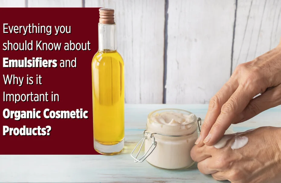 Everything you should Know about Emulsifiers and Why is it Important in Organic Cosmetic Products?