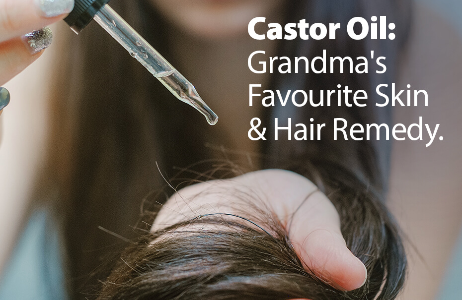 Castor Oil: Grandma’s Favourite Skin and Hair Remedy