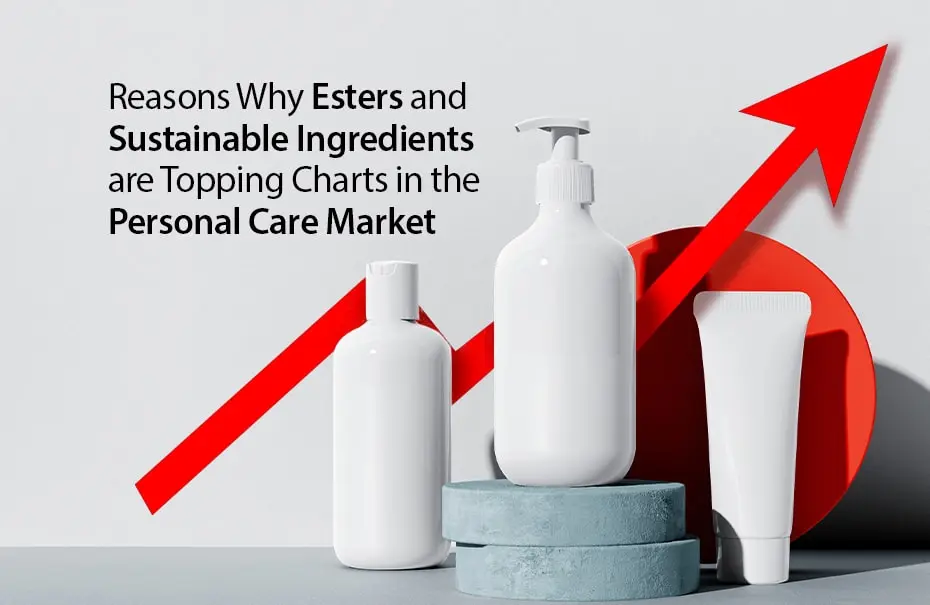 Reasons Why Esters and Sustainable Ingredients Are Topping Charts in the Personal Care Market