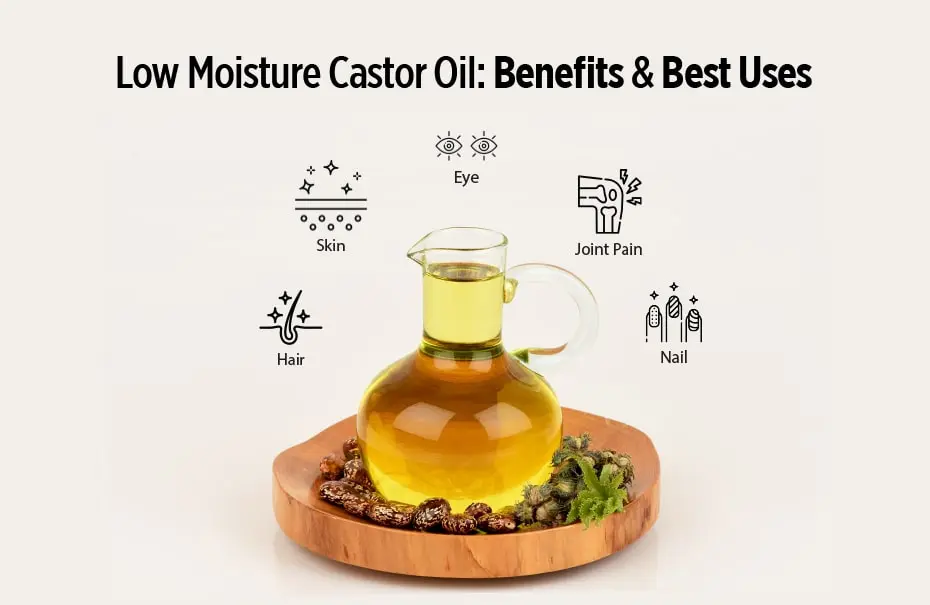Low Moisture Castor Oil: Benefits & Best Uses