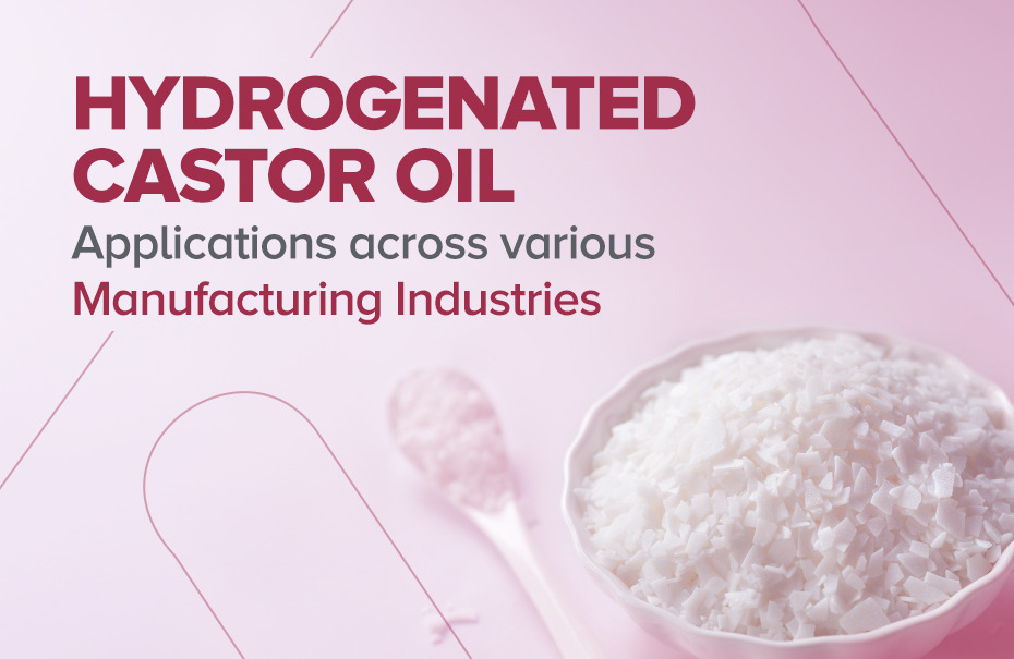 Hydrogenated Castor Oil: Applications Across Various Manufacturing Industries
