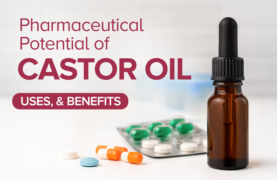 Unlocking the Pharmaceutical Potential of Castor Oil: Uses, & Benefits