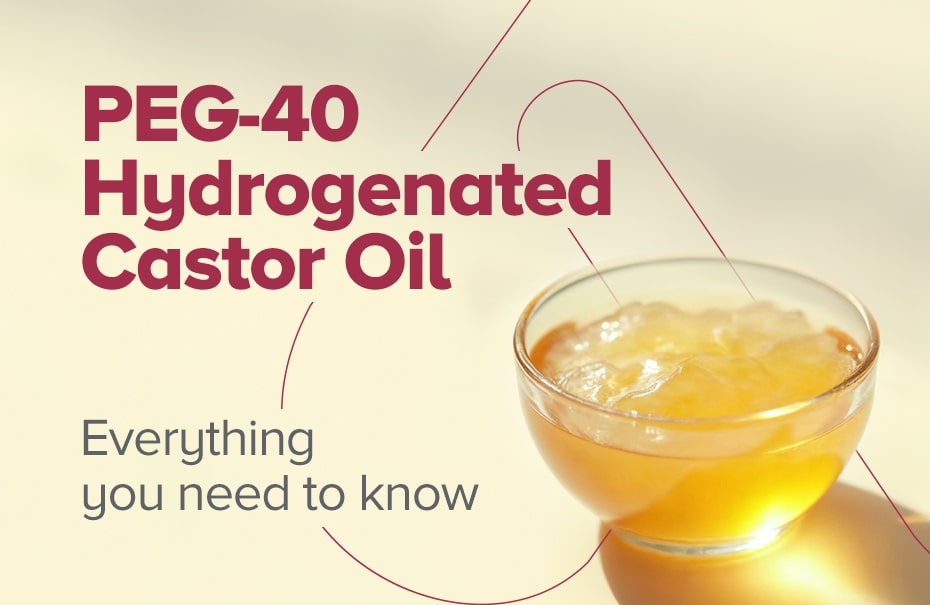 PEG-40 Hydrogenated Castor Oil: Everything You Need to Know