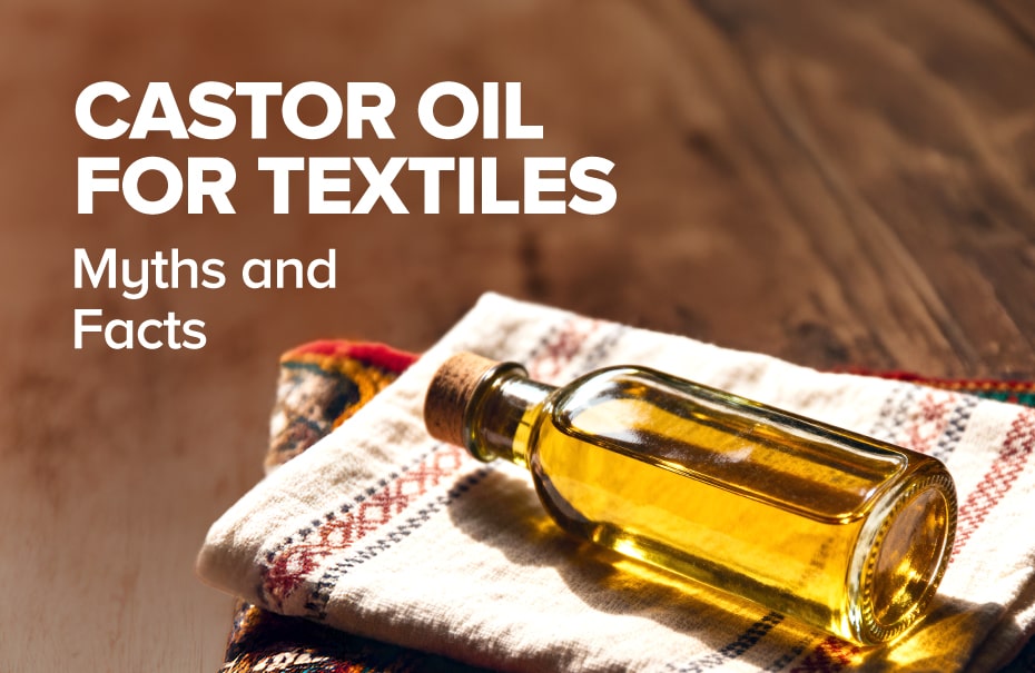 Castor Oil for Textiles: Myths and Facts You Should Know