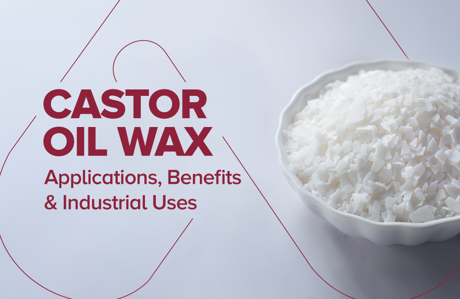 Castor Oil Wax: Applications, Benefits & Industrial Uses
