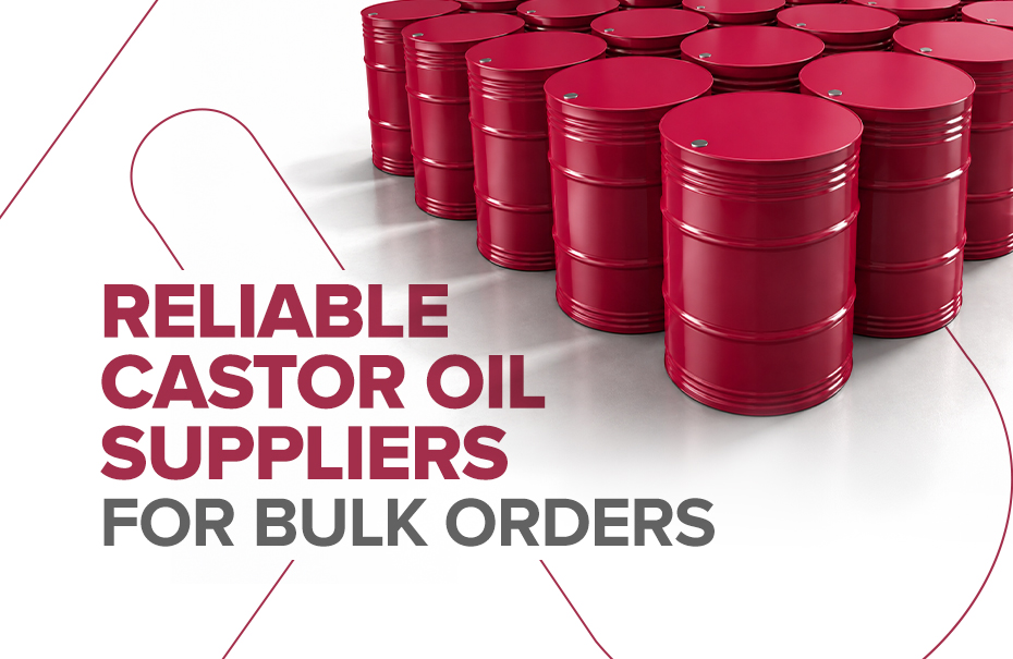 How to Choose Reliable Castor Oil Suppliers for Bulk Orders